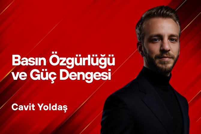Cavit Yoldaş Yazdı… Basın Özgürlüğü ve Güç Dengesi