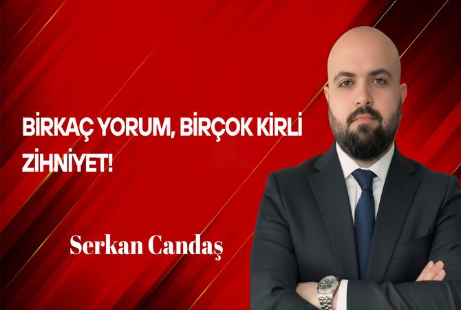 Serkan Candaş Yazdı: Birkaç Yorum Birçok Kirli Zihniyet!